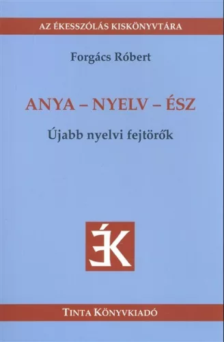 Anya-nyelv-ész - újabb nyelvi fejtörők /az ékesszólás kiskönyvtára - Nyelvészet  témájú könyvek és olvasmányok