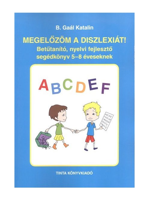 Megelőzöm a diszlexiát! /Betűtanító, nyelvi fejlesztő segédkönyv 5-8 éveseknek