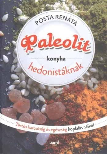 Paleolit konyha hedonistáknak /Tartós karcsúság és egészség koplalás nélkül - Táplálkozás egészségtudatos életmódhoz kapcsolódó könyvek