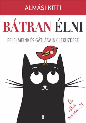 Bátran élni - Félelmeink és gátlásaink leküzdése - Pszichológia  témájú könyvek és olvasmányok