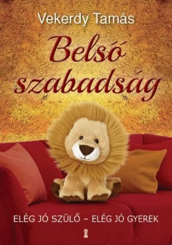 Belső szabadság /Elég jó szülő - elég jó gyerek - Segítség szülőknek, pedagógusoknak  témájú könyvek és olvasmányok