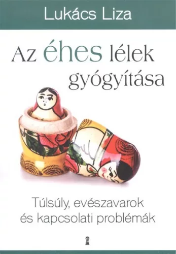 Az éhes lélek gyógyítása /Túlsúly, evészavarok és kapcsolati problémák - Pszichológia  témájú könyvek és olvasmányok