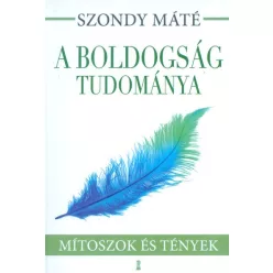 A boldogság tudománya /Mítoszok és tények - Pszichológia  témájú könyvek és olvasmányok
