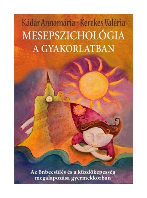 Mesepszichológia a gyakorlatban /Az önbecsülés és a küzdőképesség megalapozása gyermekkorban