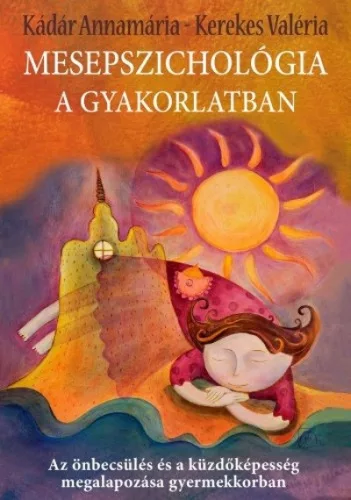 Mesepszichológia a gyakorlatban /Az önbecsülés és a küzdőképesség megalapozása gyermekkorban - Pszichológia  témájú könyvek és olvasmányok