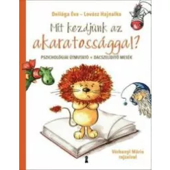Mit kezdjünk az akaratossággal? /Pszichológiai útmutató + dacszelídítő mesék - Segítség szülőknek, pedagógusoknak  témájú könyvek és olvasmányok