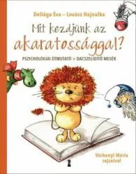 Mit kezdjünk az akaratossággal? /Pszichológiai útmutató + dacszelídítő mesék - Segítség szülőknek, pedagógusoknak  témájú könyvek és olvasmányok