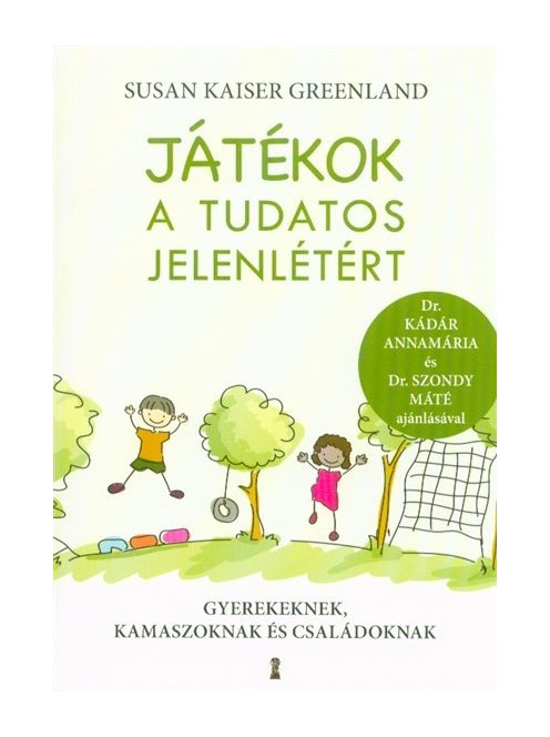 Játékok a tudatos jelenlétért - Gyerekeknek, kamaszoknak és családoknak