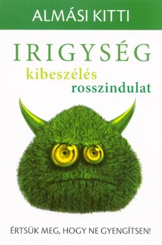 Irigység, kibeszélés, rosszindulat - Értsük meg, hogy ne gyengítsen! - Pszichológia  témájú könyvek és olvasmányok
