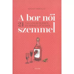   A bor női szemmel /21 vallomás borról és borkultúráról