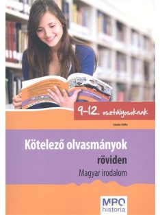   Kötelező olvasmányok röviden - Magyar irodalom /9-12. osztályosoknak