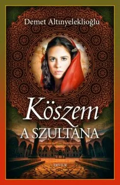 Köszem - A szultána 1. - Történelmi regény  témájú könyvek és olvasmányok