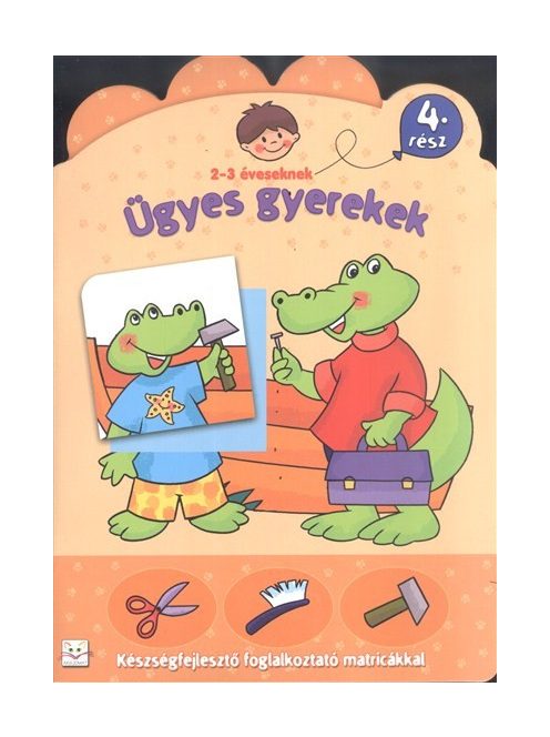 Ügyes gyerekek 4. /Készségfejlesztő foglalkoztató matricákkal 2-3 éveseknek