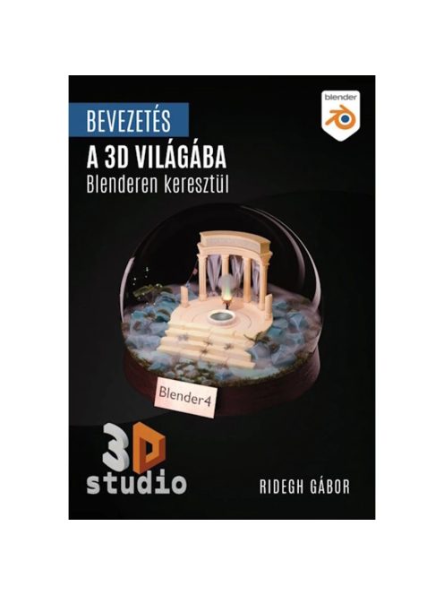 Bevezetés a 3D világába Blenderen keresztül - Blender 4.X