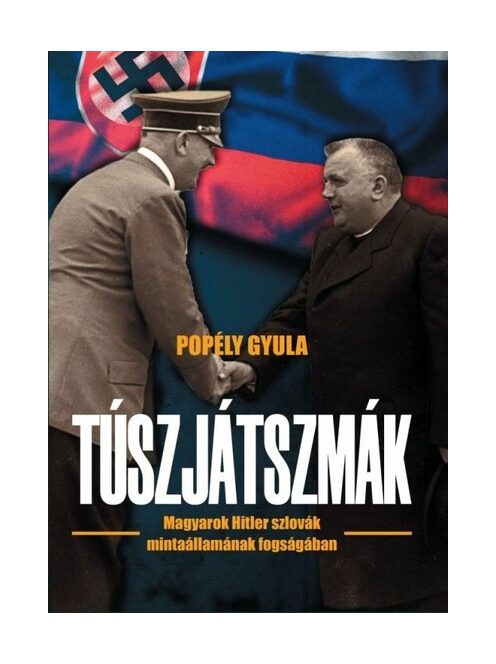 Túszjátszmák - Magyarok Hitler szlovák mintaállamának fogságában