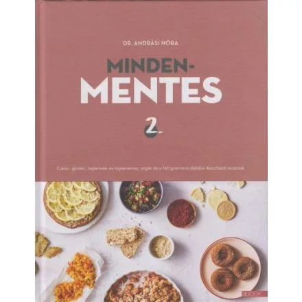 Mindenmentes 2. /Cukor-, glutén-, tejtermék- és tojásmentes, vegán és 160 grammos diétába illeszthető receptek - Táplálkozás egészségtudatos életmódhoz kapcsolódó könyvek