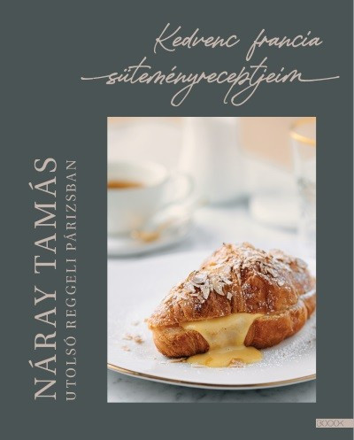 Utolsó reggeli Párizsban - Kedvenc francia süteményreceptjeim - Sütemények, édességek  témájú könyvek és olvasmányok