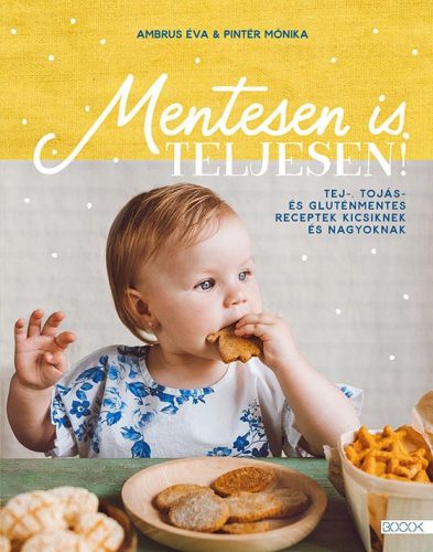 Mentesen is teljesen! - Tej-, tojás- és gluténmentes receptek kicsiknek és nagyoknak - Diétás könyvek  témájú könyvek és olvasmányok