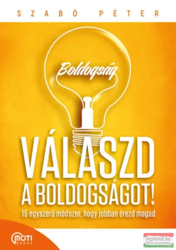 Válaszd a boldogságot! - 15 egyszerű módszer, hogy jobban érezd magad (javított kiadás) - Pszichológia  témájú könyvek és olvasmányok