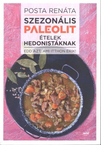 Szezonális paleolit ételek hedonistáknak /Edd azt, ami itthon érik! - Reformkonyha  témájú könyvek és olvasmányok