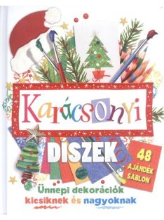   Karácsonyi díszek - Ünnepi dekorációk kicsiknek és nagyoknak /48 ajándék sablon §k