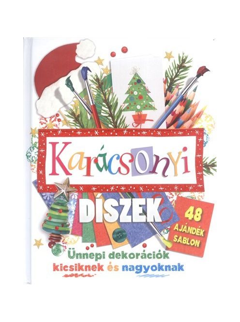 Karácsonyi díszek - Ünnepi dekorációk kicsiknek és nagyoknak /48 ajándék sablon §k