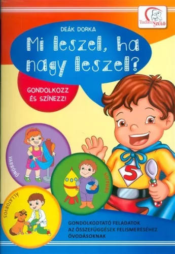 Mi leszel, ha nagy leszel? - Gondolkozz és színezz! /Gondolkodtató feladatok óvodásoknak - Foglalkoztatók  témájú könyvek és olvasmányok