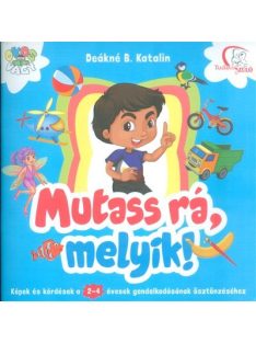   *Mutass rá, melyik! /Képek és kérdések a 2-4 évesek gondolkodásának ösztönzéséhez