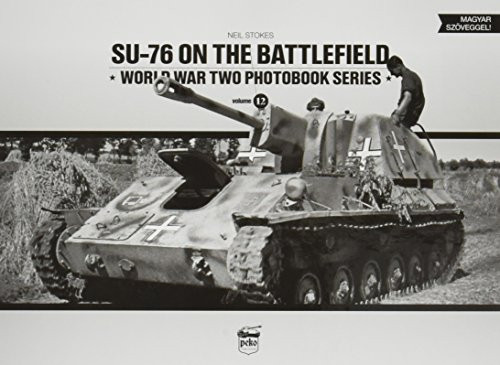 SU-76 on the Battlefield - Word War Two Photobook Series Vol. 12.