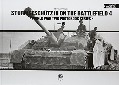 Sturmgeschütz III on the battlefield 4 - World War Two Photobook Series Vol. 13. - Világtörténelem  témájú könyvek és olvasmányok