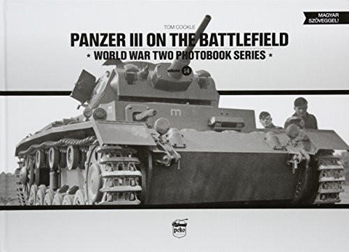 Panzer III on the battlefield - World War Two Photobook Series Vol. 14. - Világtörténelem  témájú könyvek és olvasmányok