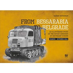From Bessarabia to Belgrade - An Illustrated Study of the Soviet Conquest of Southeast Europe, March-October 1944 - Világtörténelem  témájú könyvek és olvasmányok