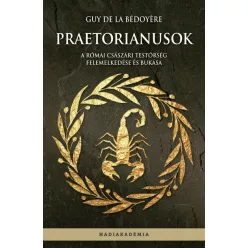   Praetorianusok - A római császári testőrség felemelkedése és bukása