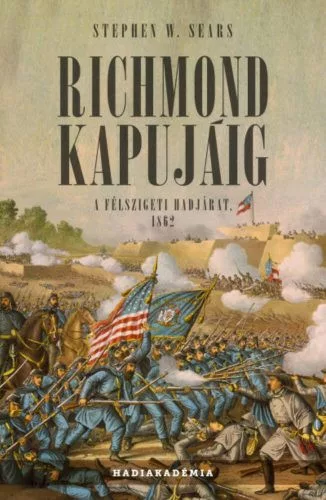 Richmond kapujáig - A félszigeti hadjárat, 1862 - Ismeretterjesztő  témájú könyvek és olvasmányok