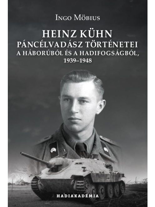 Heinz Kühn páncélvadász történetei a háborúból és a hadifogságból, 1939-1948 - Hadiakadémia