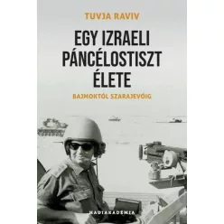 Egy izraeli páncélostiszt élete - Bajmoktól Szarajevóig - Hadiakadémia - Ismeretterjesztő  témájú könyvek és olvasmányok