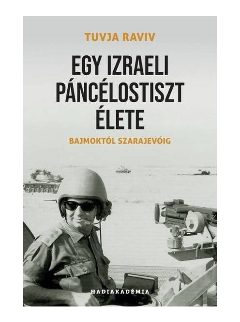 Egy izraeli páncélostiszt élete - Bajmoktól Szarajevóig - Hadiakadémia