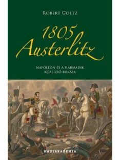   1805 Austerlitz - Napóleon és a harmadik koalíció bukása - Hadiakadémia