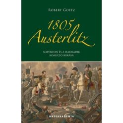 1805 Austerlitz - Napóleon és a harmadik koalíció bukása - Hadiakadémia - Világtörténelem  témájú könyvek és olvasmányok