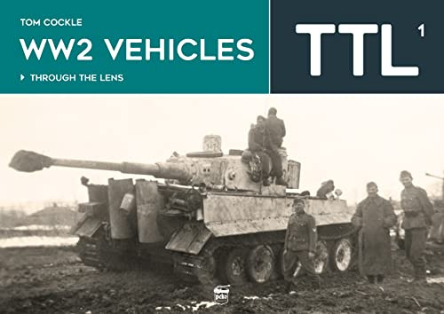 WW2 Vehicles Through the Lens Vol. 1 - Through the Lens - Világtörténelem  témájú könyvek és olvasmányok