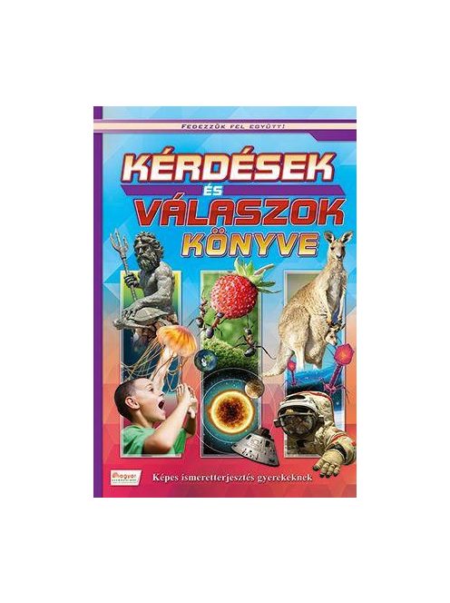*Kérdések és válaszok könyve - Képes ismeretterjesztés gyerekeknek /Fedezzük fel együtt!