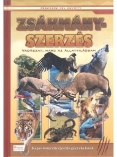   Zsákmányszerzés - Vadászat, harc az állatvilágban /Fedezzük fel együtt!