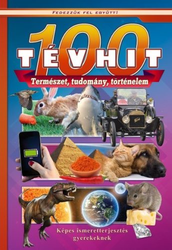 100 tévhit - Képes ismeretterjesztés gyerekeknek /Fedezzük fel együtt! - Ismeretterjesztés  témájú könyvek és olvasmányok