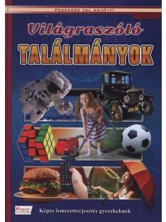   Világraszóló találmányok - Képes ismeretterjesztés gyerekeknek /Fedezzük fel együtt!.