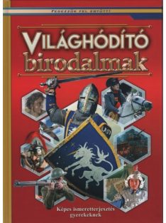   Világhóditó birodalmak - Képes ismeretterjesztés gyerekeknek /Fedezzük fel együtt!