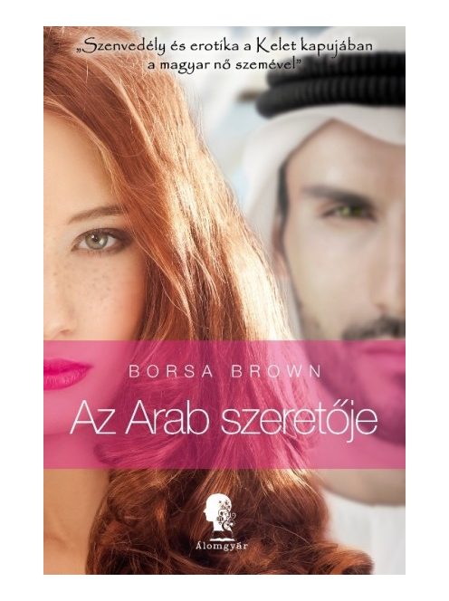 Az arab szeretője - Szenvedély és erotika a kelet kapujában a magyar nő szemével - Az Arab-sorozat