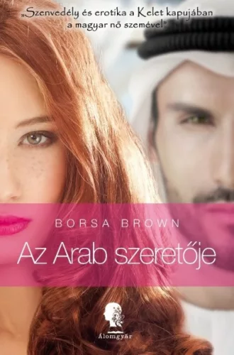 Az arab szeretője - Szenvedély és erotika a kelet kapujában a magyar nő szemével - Az Arab-sorozat - Regények, elbeszélések  témájú könyvek és olvasmányok