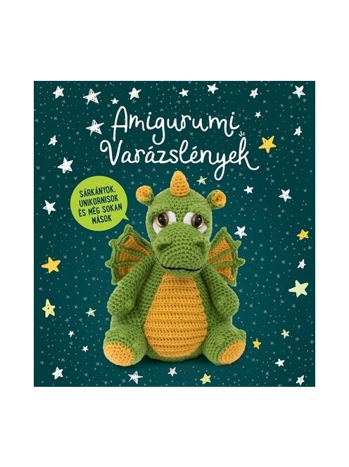 Amigurumi Varázslények - Sárkányok, unikornisok és még sokan mások...
