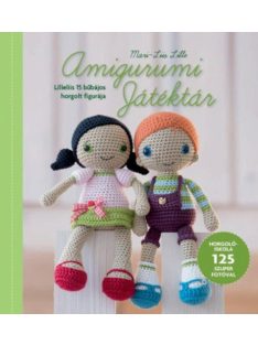   Amigurumi Játéktár - Horgolóiskola Lilleliis útmutatásaival  125 szuper fotóval illusztrálva