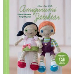   Amigurumi Játéktár - Horgolóiskola Lilleliis útmutatásaival  125 szuper fotóval illusztrálva